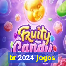 br 2024 jogos